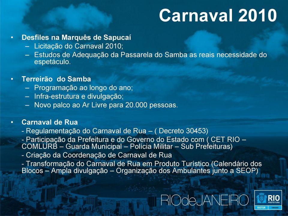 Carnaval de Rua - Regulamentação do Carnaval de Rua ( Decreto 30453) - Participação da Prefeitura e do Governo do Estado com ( CET RIO COMLURB Guarda Municipal