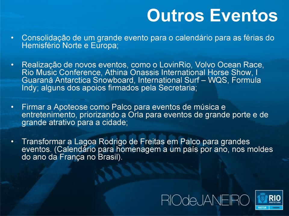 firmados pela Secretaria; Firmar a Apoteose como Palco para eventos de música e entretenimento, priorizando a Orla para eventos de grande porte e de grande atrativo