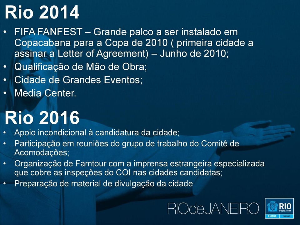 Rio 2016 Apoio incondicional à candidatura da cidade; Participação em reuniões do grupo de trabalho do Comitê de Acomodações;