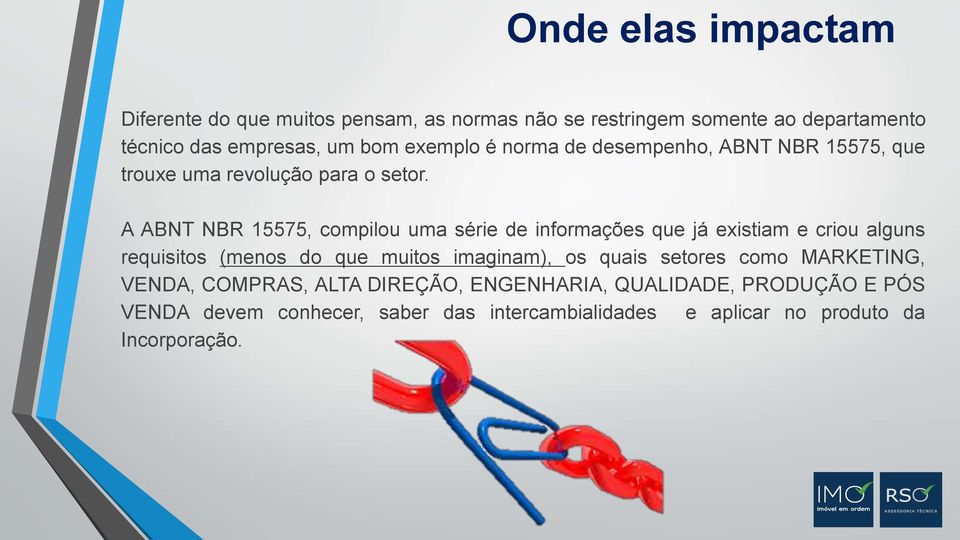 A ABNT NBR 15575, compilou uma série de informações que já existiam e criou alguns requisitos (menos do que muitos imaginam), os