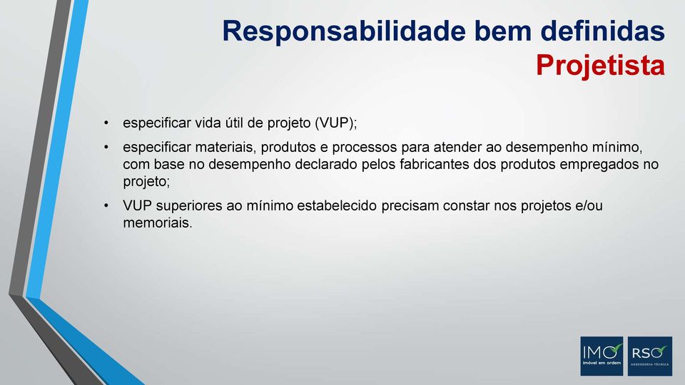 base no desempenho declarado pelos fabricantes dos produtos empregados no projeto;