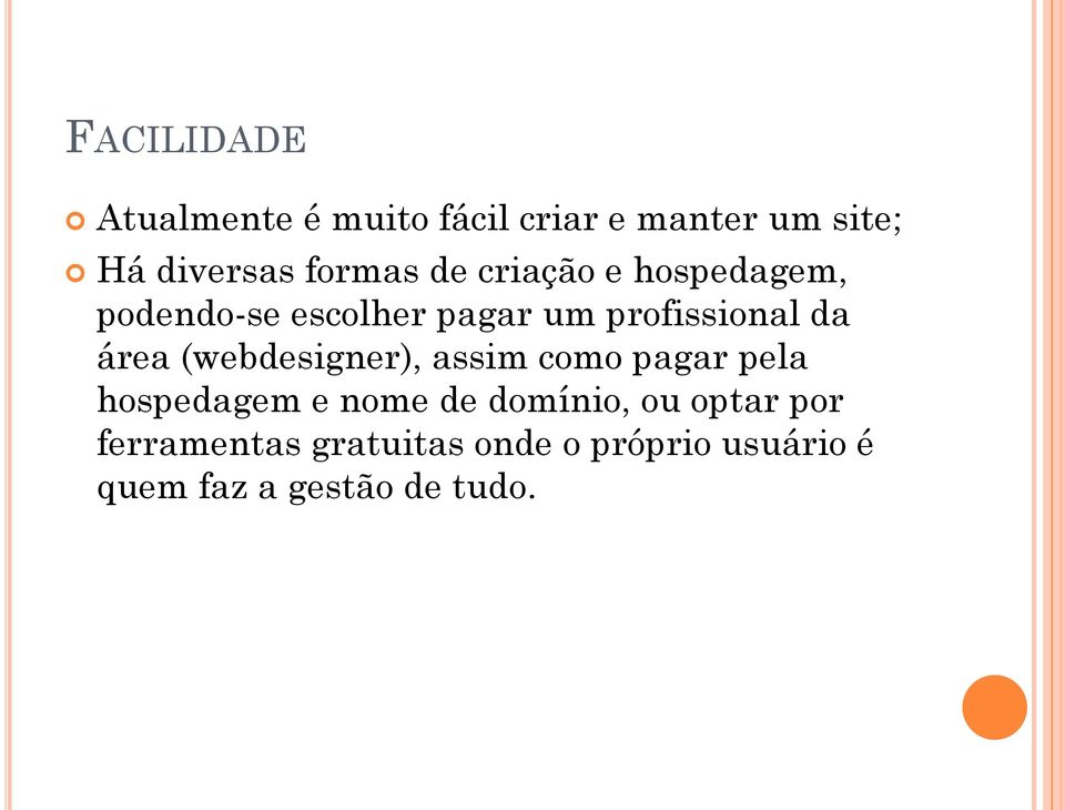 área (webdesigner), assim como pagar pela hospedagem e nome de domínio, ou