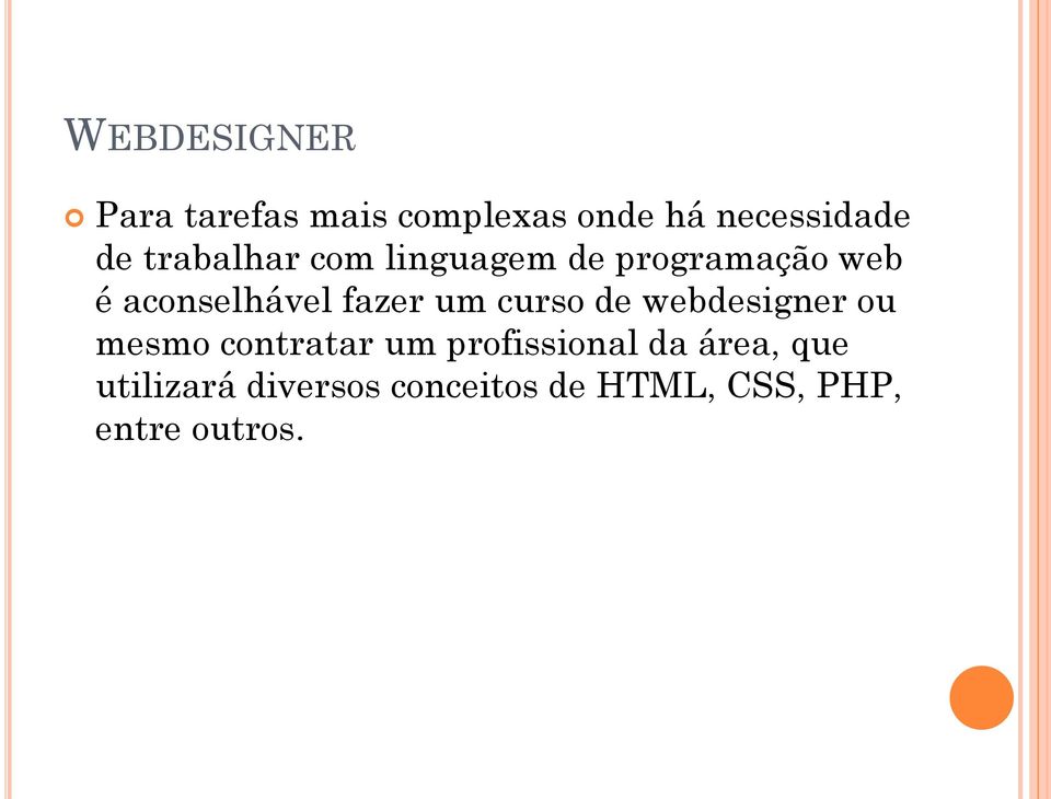 um curso de webdesigner ou mesmo contratar um profissional da