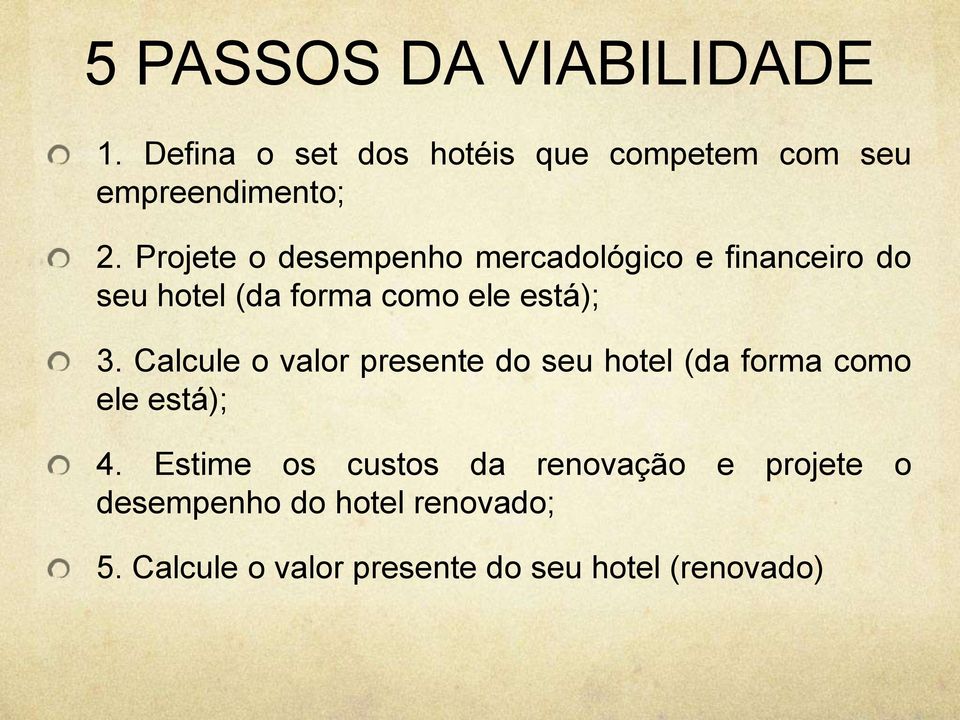 Calcule o valor presente do seu hotel (da forma como ele está); 4.