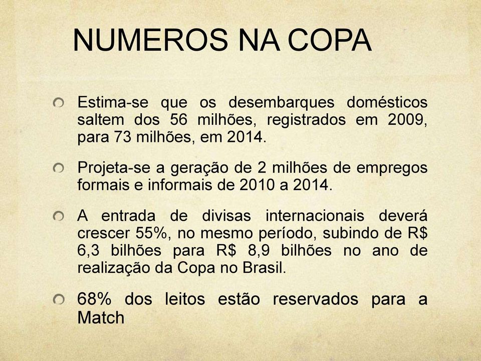 Projeta-se a geração de 2 milhões de empregos formais e informais de 2010 a 2014.