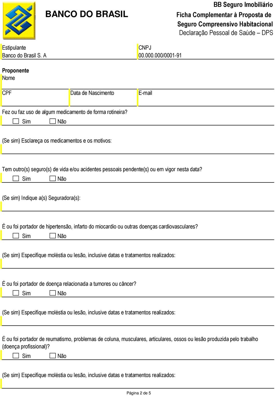 data? (Se sim) Indique a(s) Seguradora(s): É ou foi portador de hipertensão, infarto do miocardio ou outras doenças cardiovasculares?