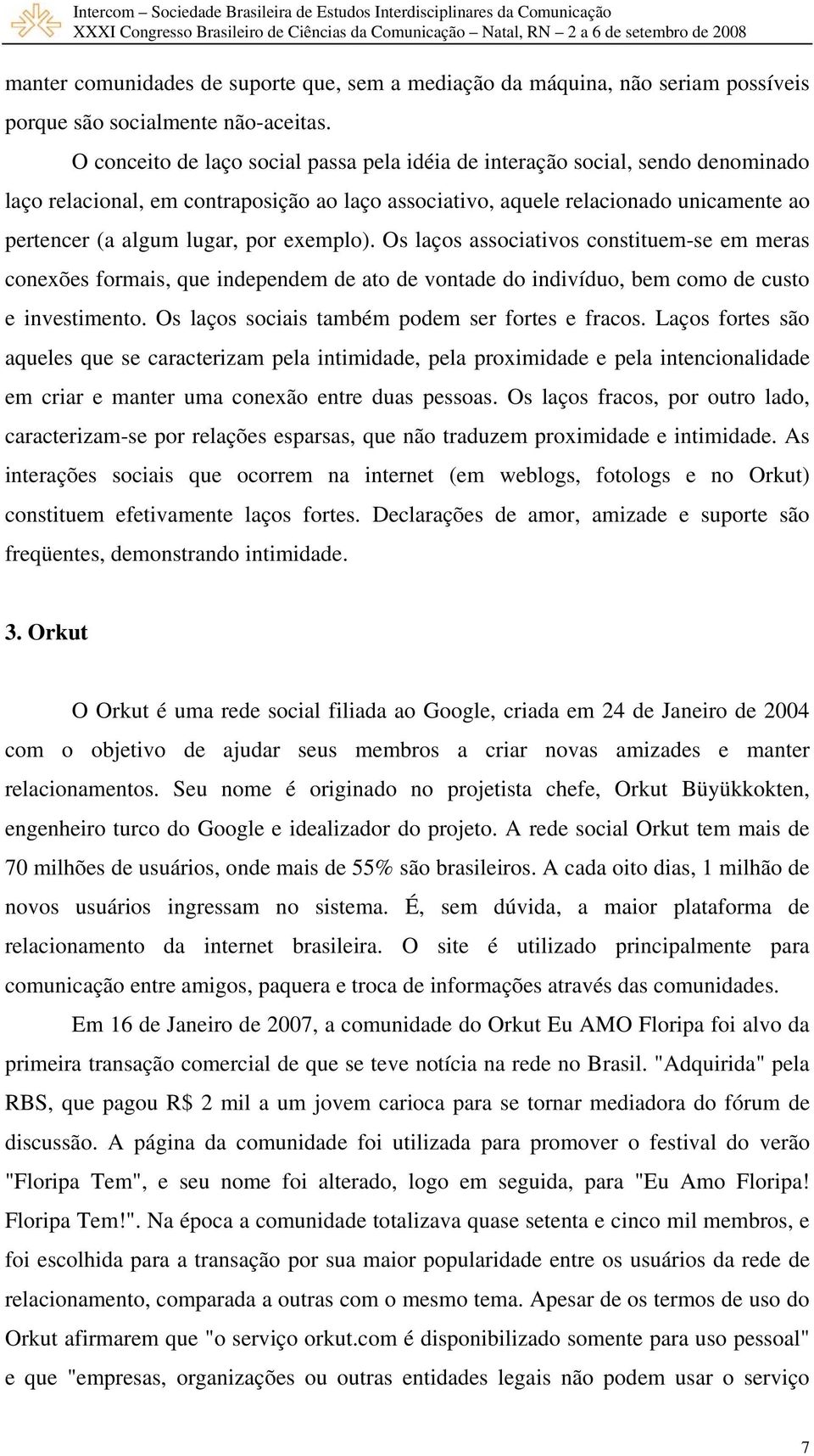 exemplo). Os laços associativos constituem-se em meras conexões formais, que independem de ato de vontade do indivíduo, bem como de custo e investimento.