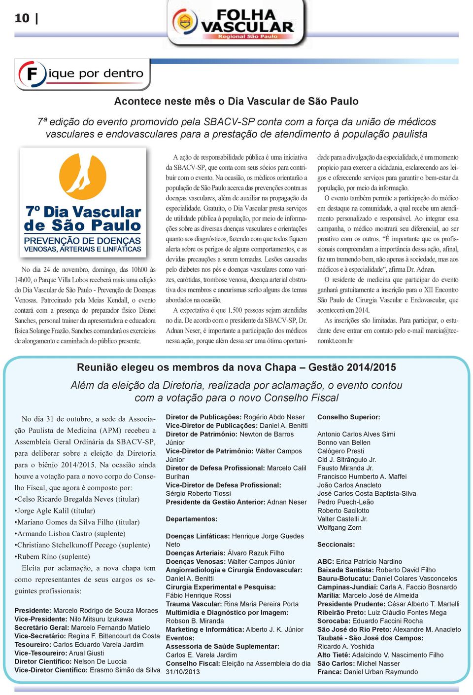 Patrocinado pela Meias Kendall, o evento contará com a presença do preparador físico Disnei Sanches, personal trainer da apresentadora e educadora física Solange Frazão.