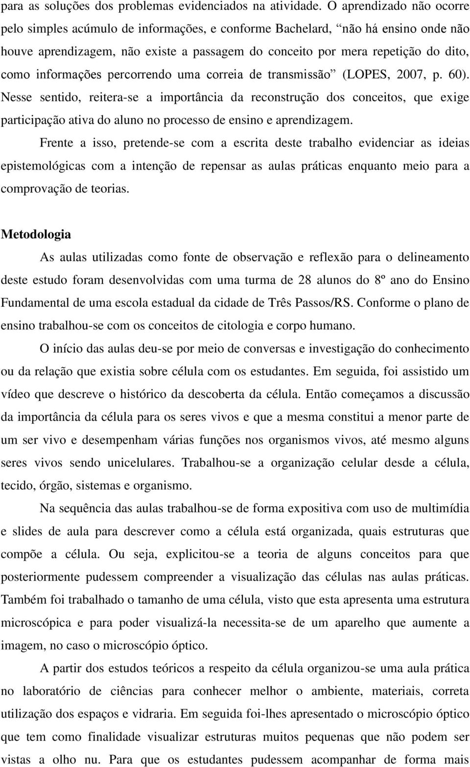 informações percorrendo uma correia de transmissão (LOPES, 2007, p. 60).