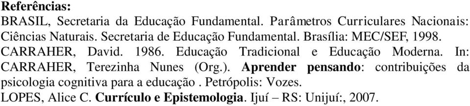 Brasília: MEC/SEF, 1998. CARRAHER, David. 1986. Educação Tradicional e Educação Moderna.