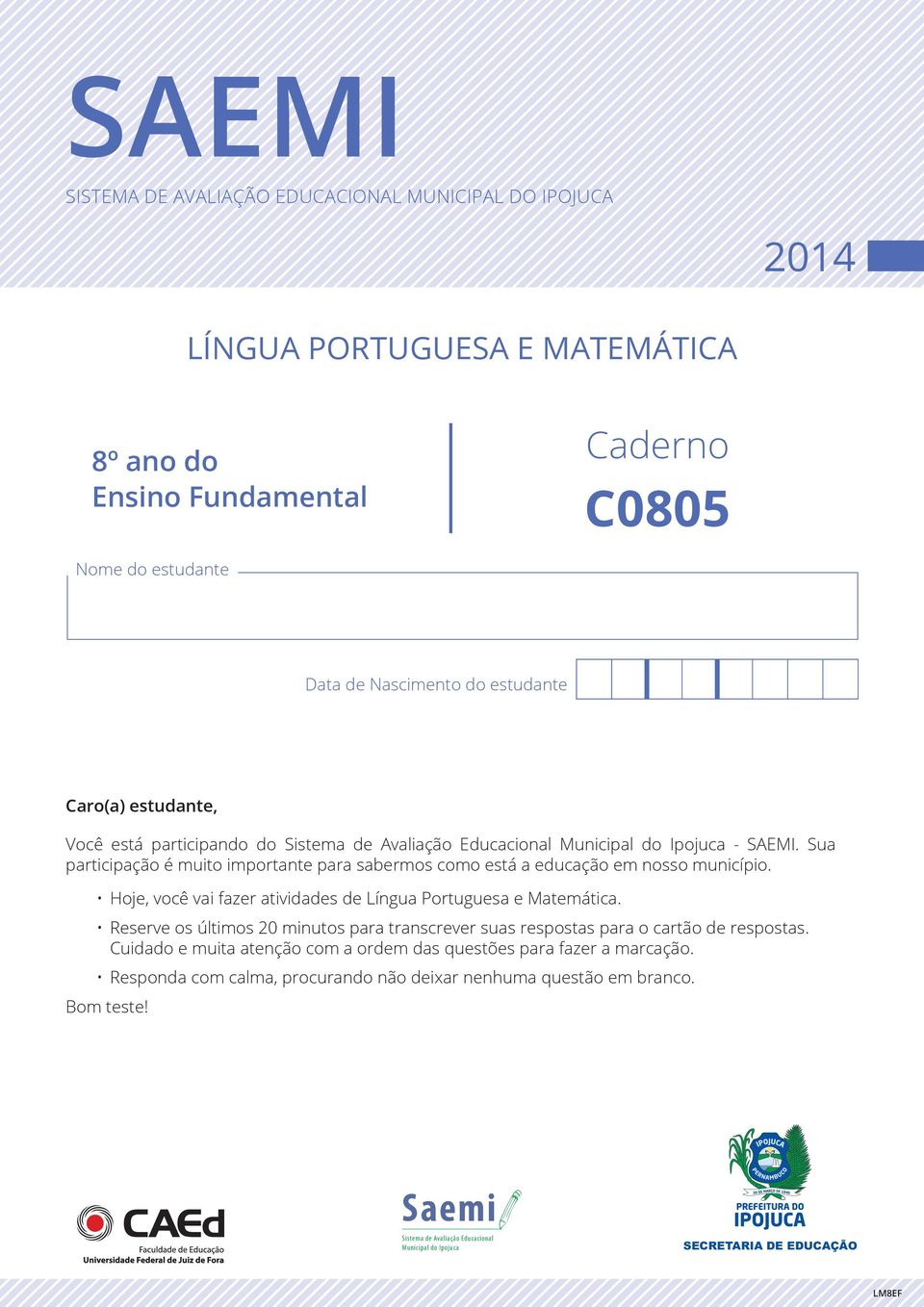 Hoje, você vai fazer atividades de Língua Portuguesa e Matemática. Reserve os últimos 20 minutos para transcrever suas respostas para o cartão de respostas.