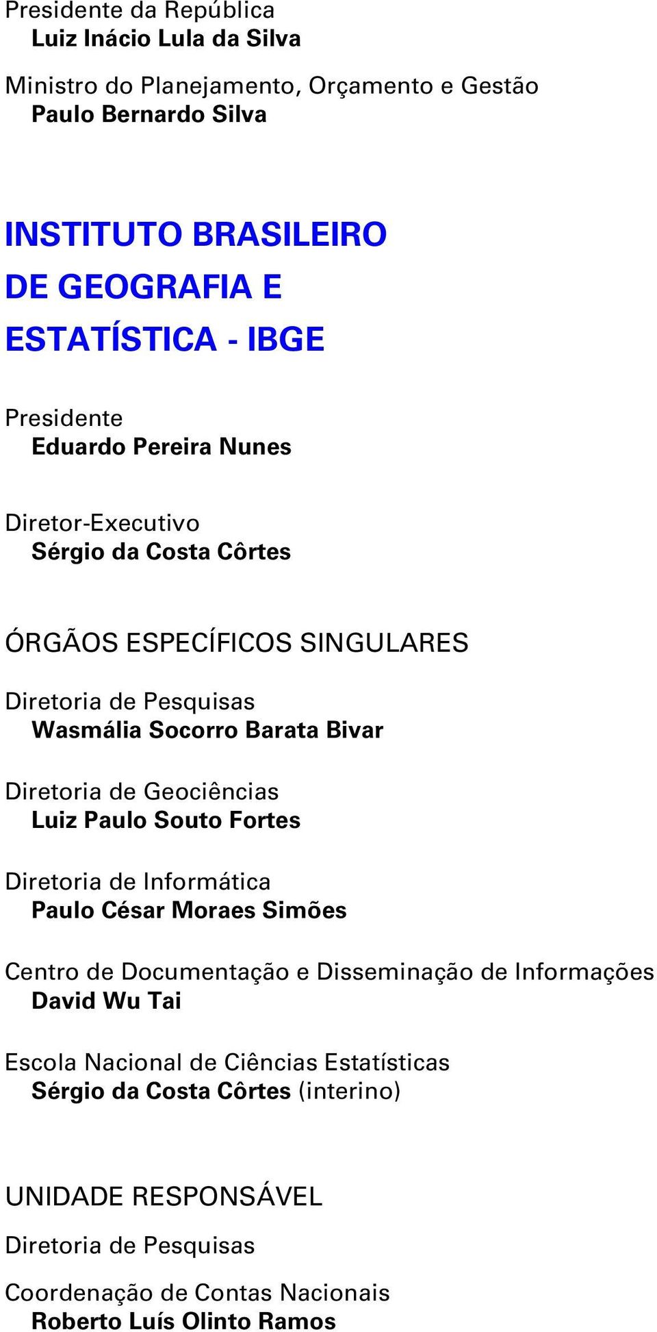 Diretoria de Geociências Luiz Paulo Souto Fortes Diretoria de Informática Paulo César Moraes Simões Centro de Documentação e Disseminação de Informações David Wu Tai