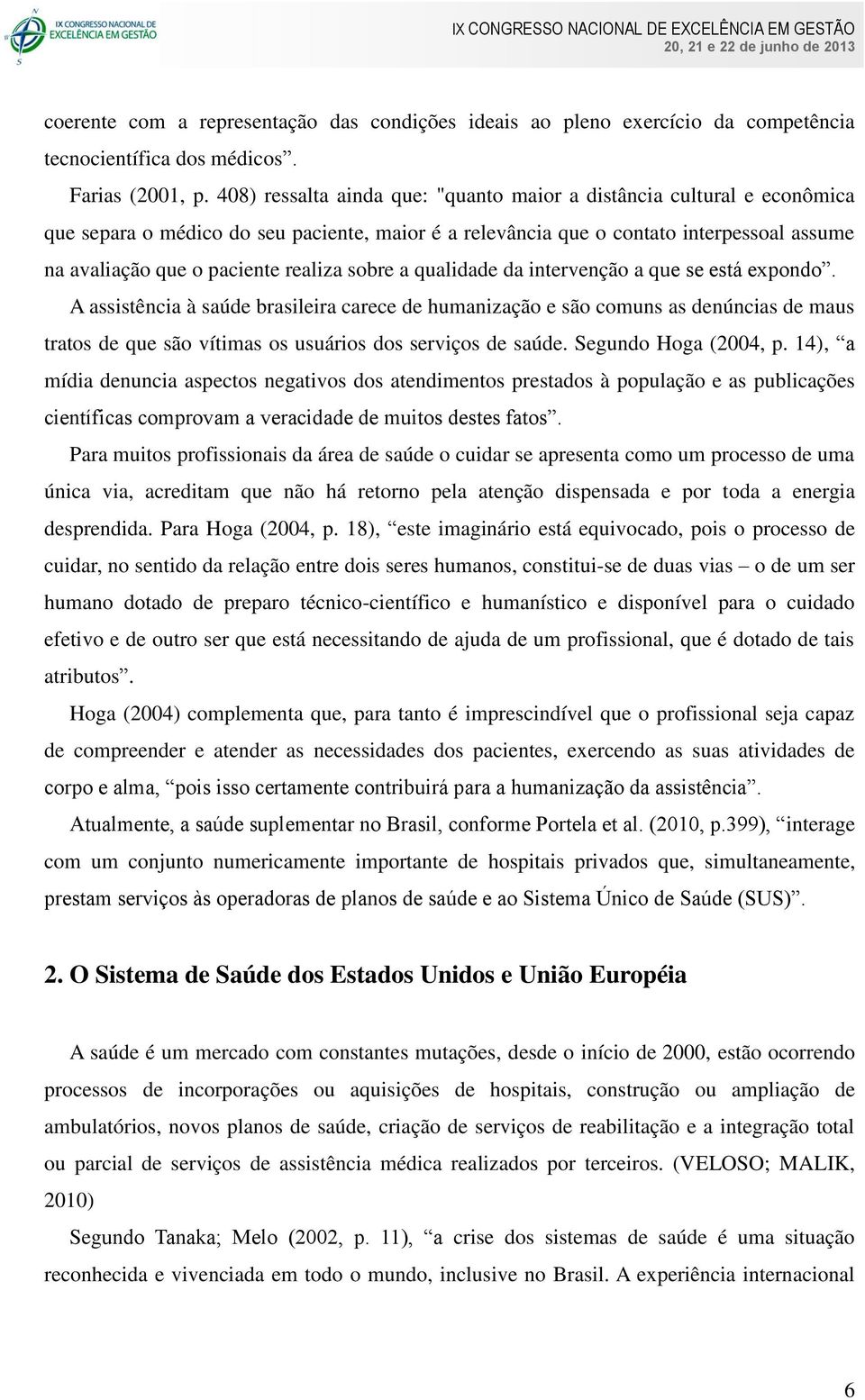 sobre a qualidade da intervenção a que se está expondo.