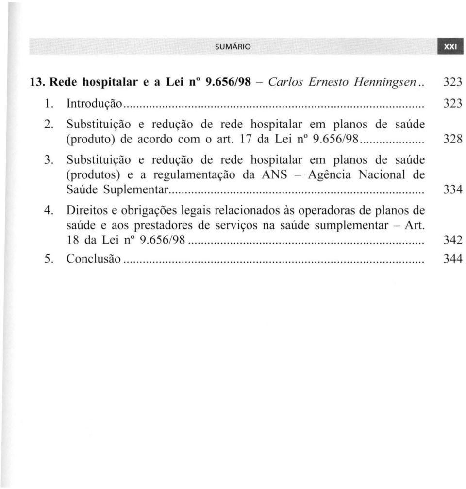 Substituição e redução de rede hospitalar em planos de saúde (produtos) e a regulamentação da ANS - Agência Nacional de Saúde Suplementar...... 334 4.