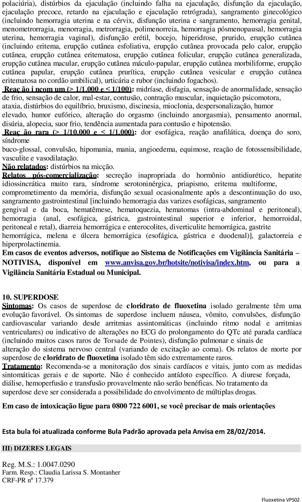 vaginal), disfunção erétil, bocejo, hiperidrose, prurido, erupção cutânea (incluindo eritema, erupção cutânea esfoliativa, erupção cutânea provocada pelo calor, erupção cutânea, erupção cutânea