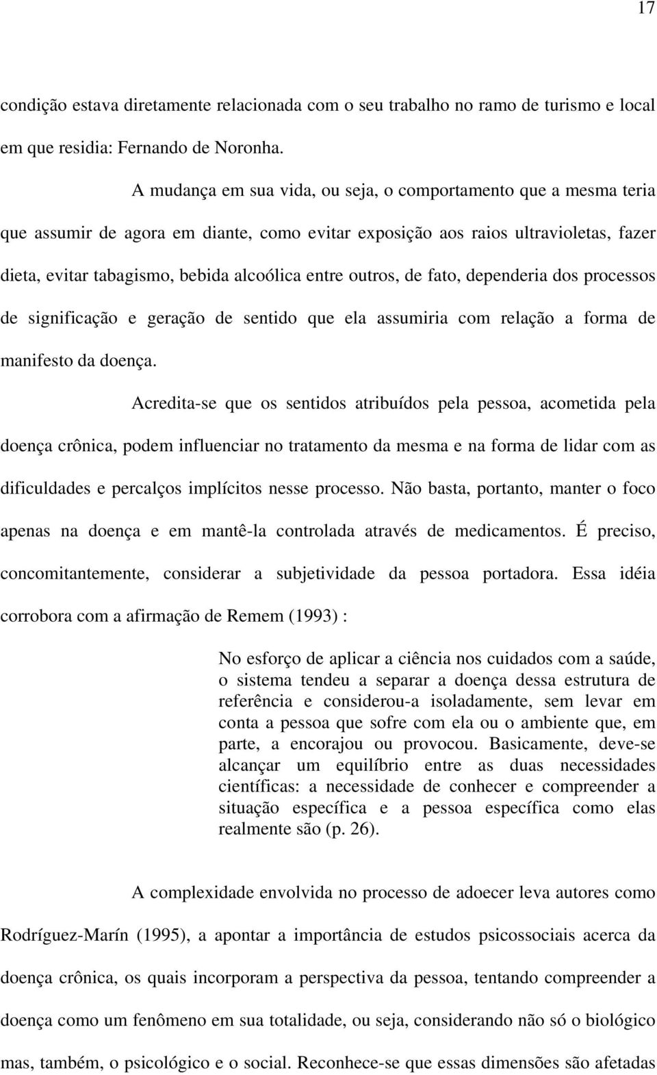 outros, de fato, dependeria dos processos de significação e geração de sentido que ela assumiria com relação a forma de manifesto da doença.