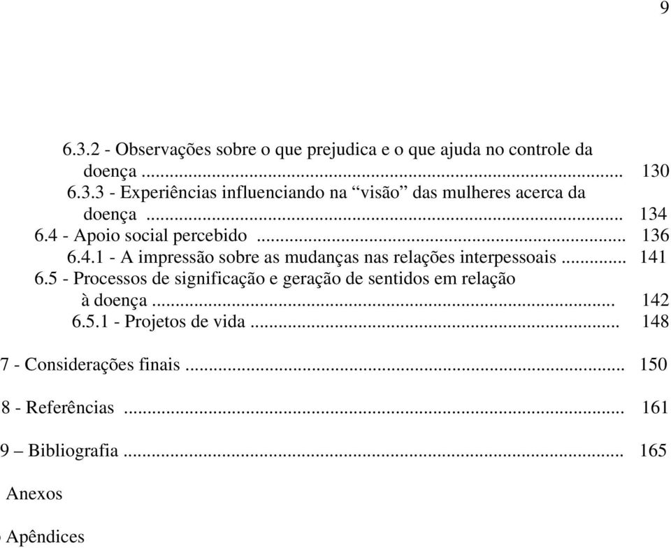 .. 6.5.1 - Projetos de vida... 130 134 136 141 142 148 7 - Considerações finais... 8 - Referências... 9 Bibliografia.