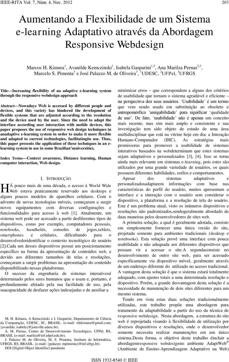 de Oliveira 3, 1 UDESC, 2 UFPel, 3 UFRGS Title Increasing flexibility of an adaptive e-learning system through the responsive webdesign approach Abstract Nowadays Web is accessed by different people