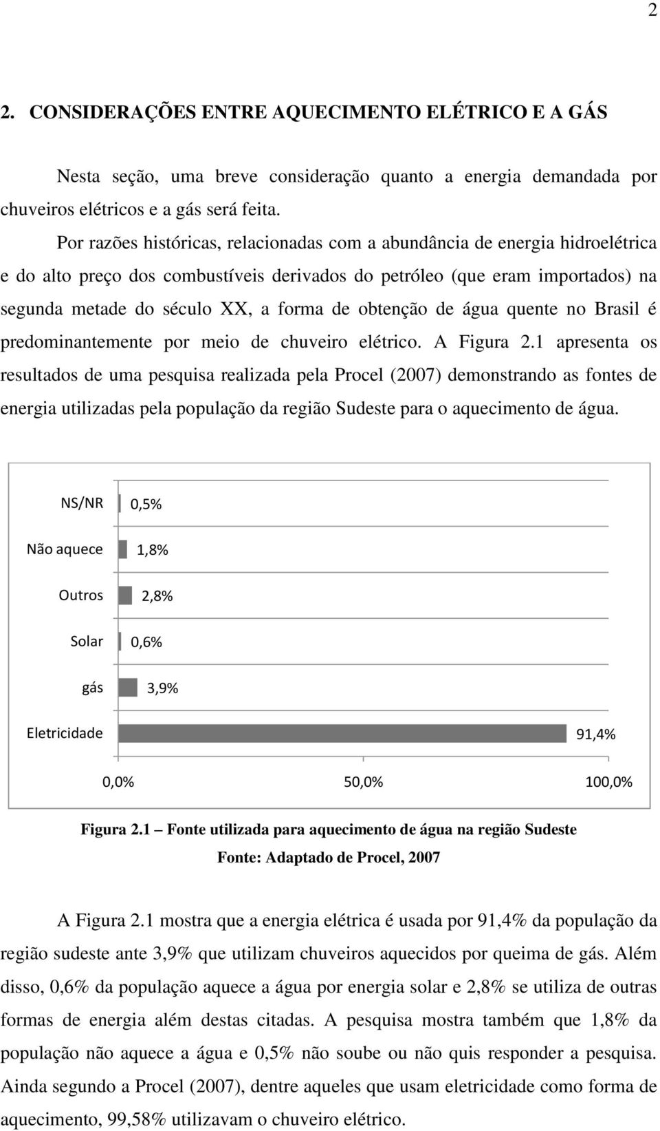 obtenção de água quente no Brasil é predominantemente por meio de chuveiro elétrico. A Figura 2.