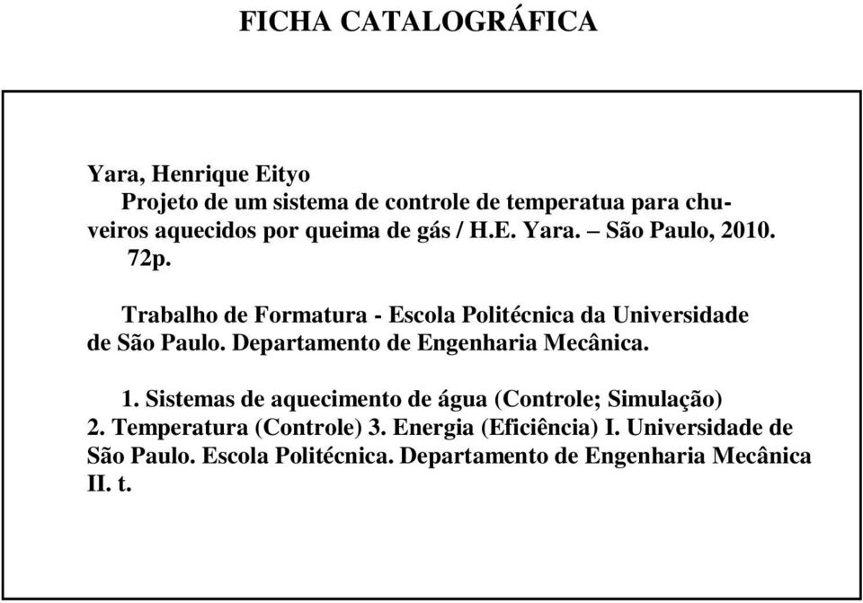 Trabalho de Formatura - Escola Politécnica da Universidade de São Paulo. Departamento de Engenharia Mecânica. 1.