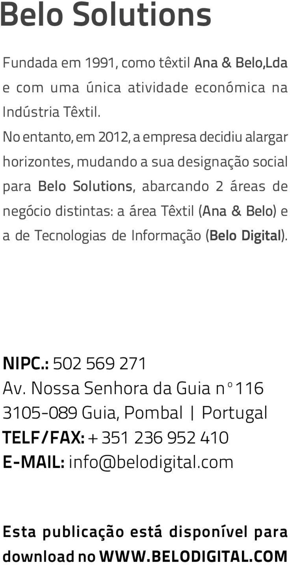 negócio distintas: a área Têxtil (Ana & Belo) e a de Tecnologias de Informação (Belo Digital). NIPC.: 502 569 271 Av.