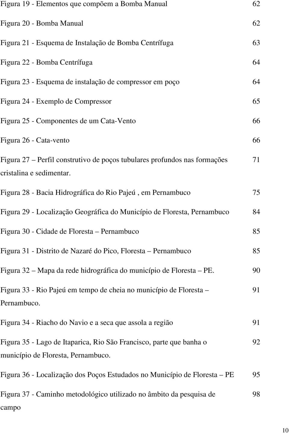 profundos nas formações cristalina e sedimentar.