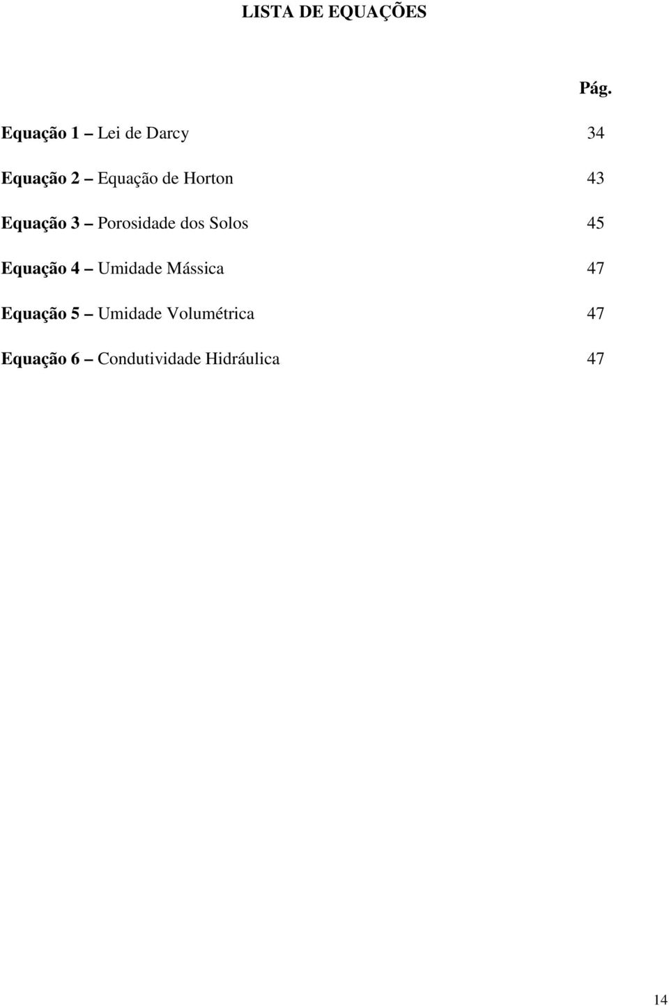 43 Equação 3 Porosidade dos Solos 45 Equação 4