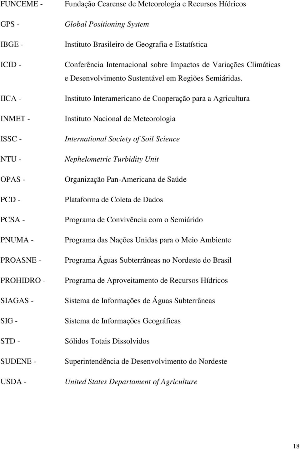 Instituto Interamericano de Cooperação para a Agricultura Instituto Nacional de Meteorologia International Society of Soil Science Nephelometric Turbidity Unit Organização Pan-Americana de Saúde