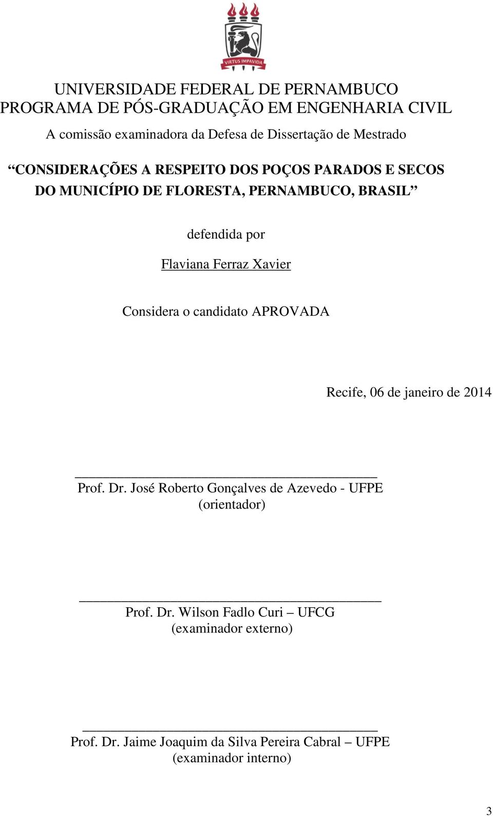 Ferraz Xavier Considera o candidato APROVADA Recife, 06 de janeiro de 2014 Prof. Dr.