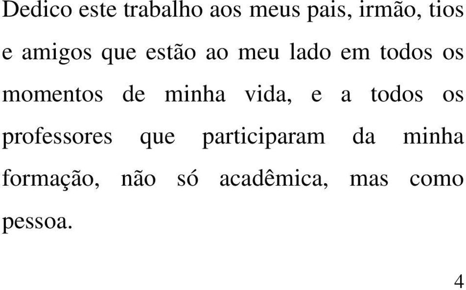 minha vida, e a todos os professores que