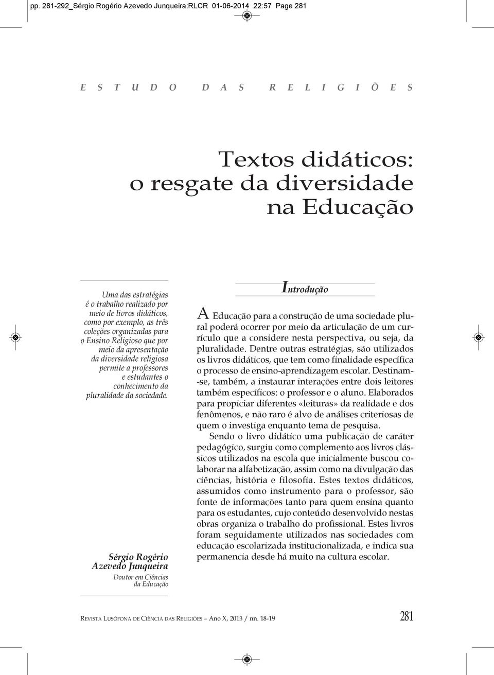 o conhecimento da pluralidade da sociedade.