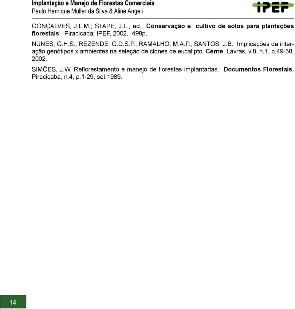 A.P.; SANTOS, J.B. Implicações da interação genótipos x ambientes na seleção de clones de eucalipto. Cerne, Lavras, v.8, n.1, p.