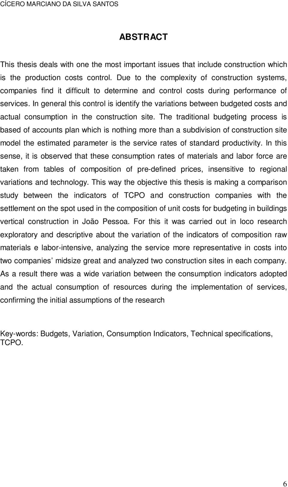 In general this control is identify the variations between budgeted costs and actual consumption in the construction site.