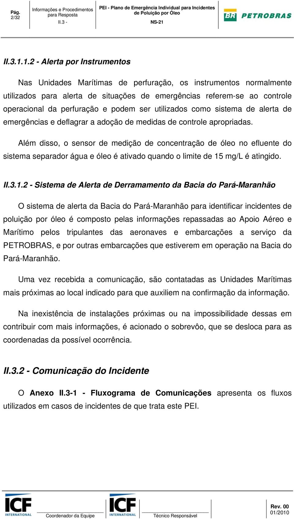 podem ser utilizados como sistema de alerta de emergências e deflagrar a adoção de medidas de controle apropriadas.