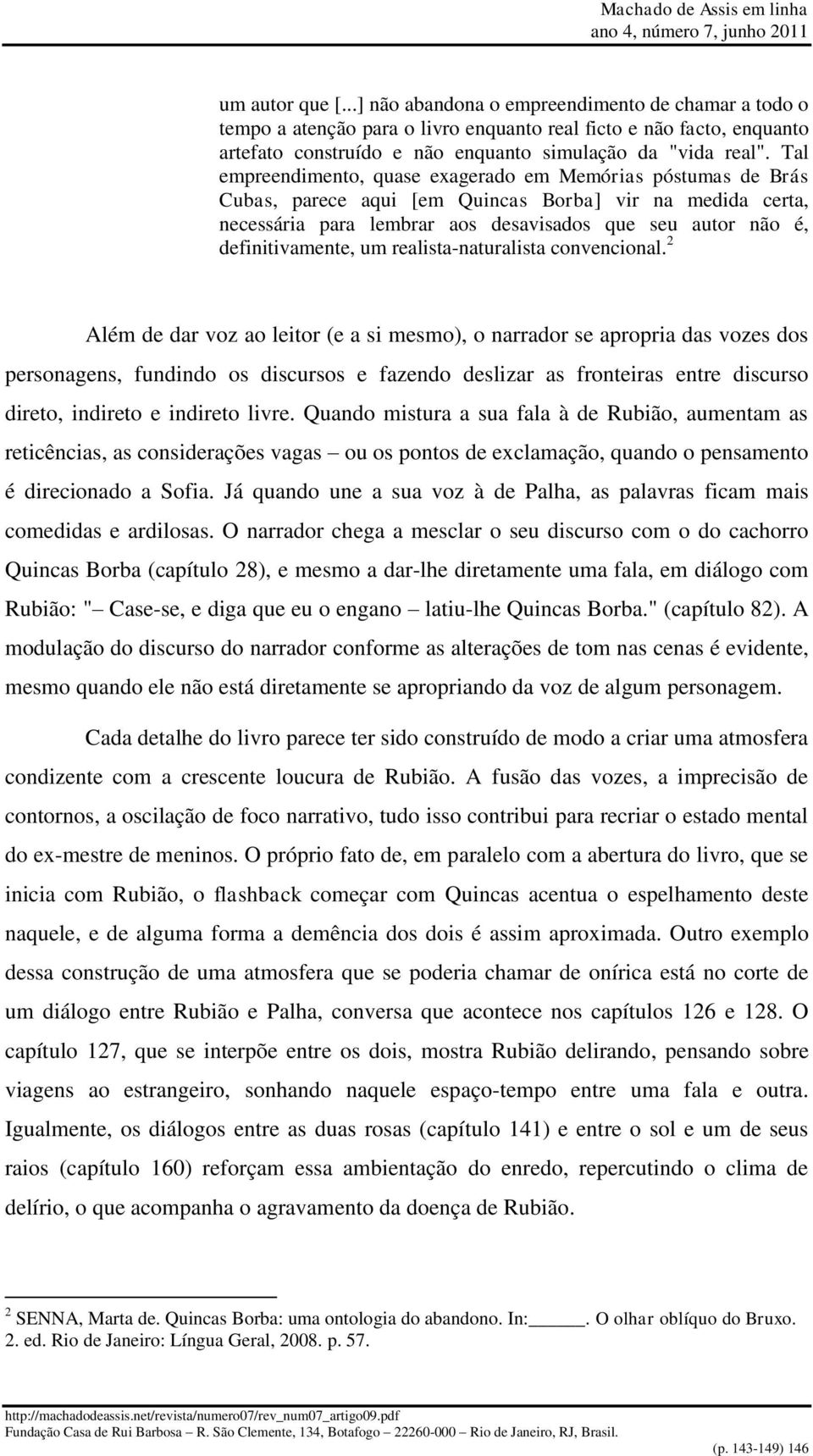 definitivamente, um realista-naturalista convencional.