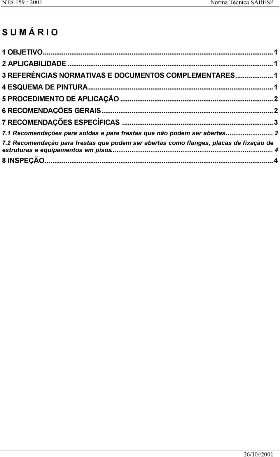 ..2 6 RECOMENDAÇÕES GERAIS...2 7 RECOMENDAÇÕES ESPECÍFICAS...3 7.