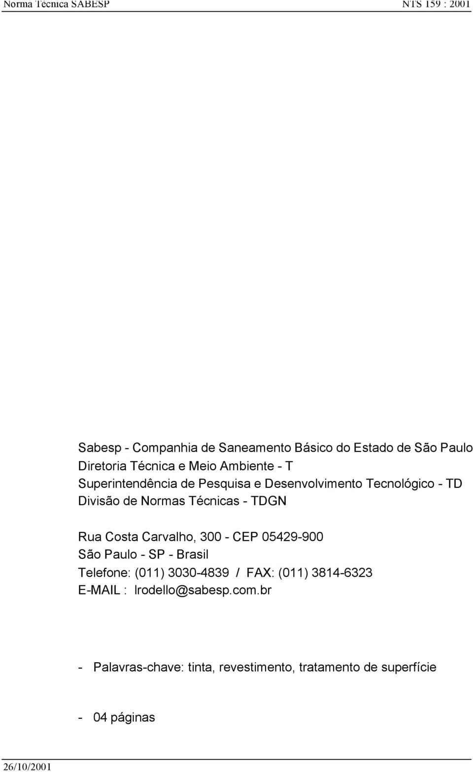 Carvalho, 300 - CEP 05429-900 São Paulo - SP - Brasil Telefone: (011) 3030-4839 / FAX: (011) 3814-6323