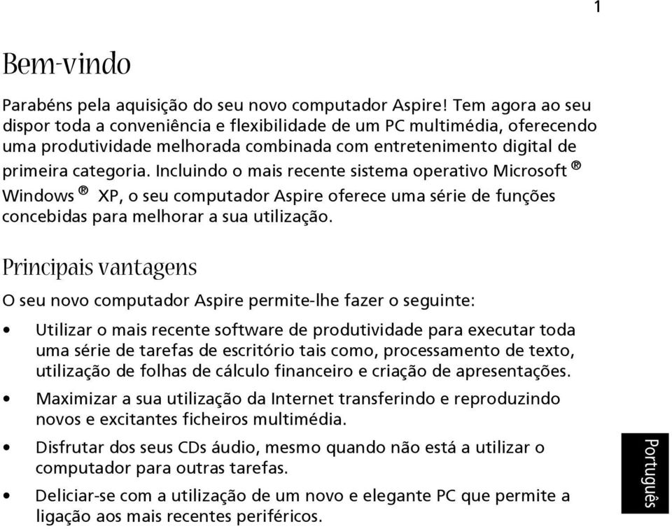 Incluindo o mais recente sistema operativo Microsoft Windows XP, o seu computador Aspire oferece uma série de funções concebidas para melhorar a sua utilização.