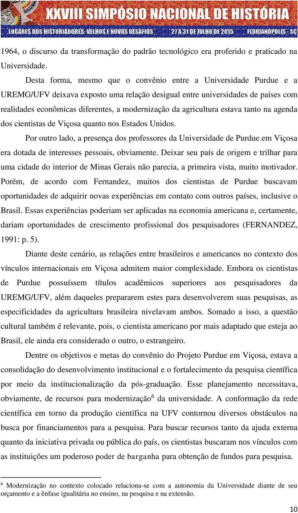 agricultura estava tanto na agenda dos cientistas de Viçosa quanto nos Estados Unidos.