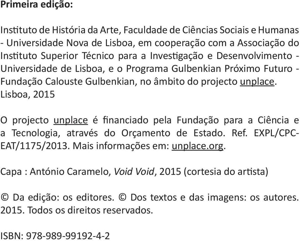 Lisboa, 2015 O projecto unplace é financiado pela Fundação para a Ciência e a Tecnologia, através do Orçamento de Estado. Ref. EXPL/CPC- EAT/1175/2013.