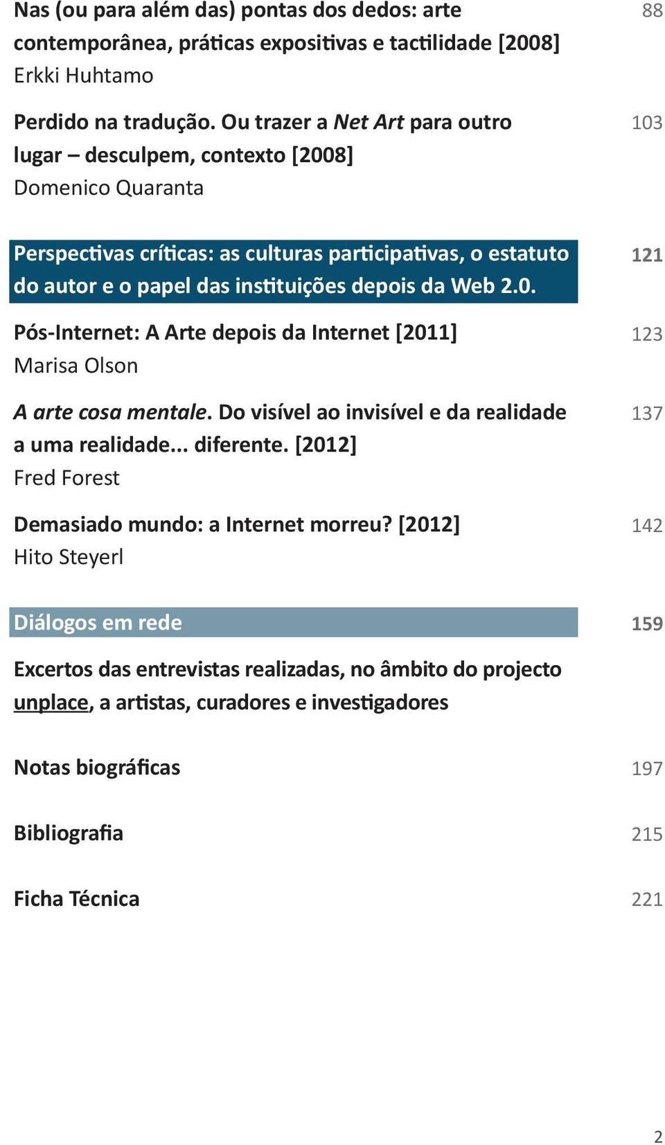 depois da Web 2.0. Pós-Internet: A Arte depois da Internet [2011] Marisa Olson A arte cosa mentale. Do visível ao invisível e da realidade a uma realidade... diferente.