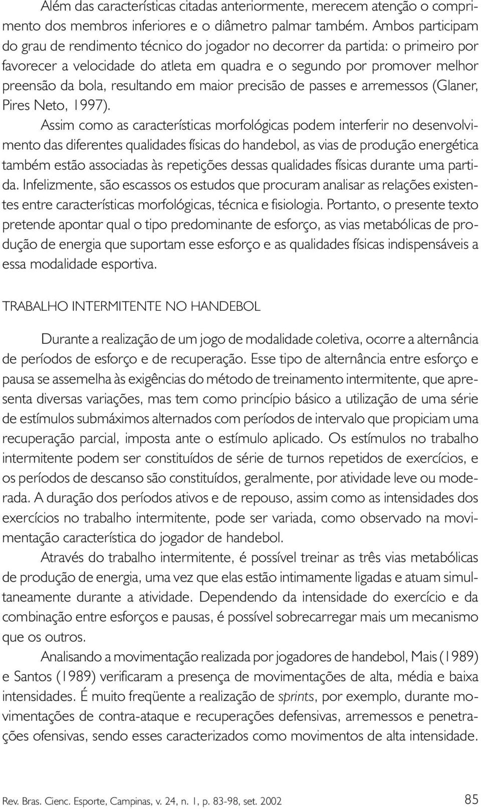 resultando em maior precisão de passes e arremessos (Glaner, Pires Neto, 1997).