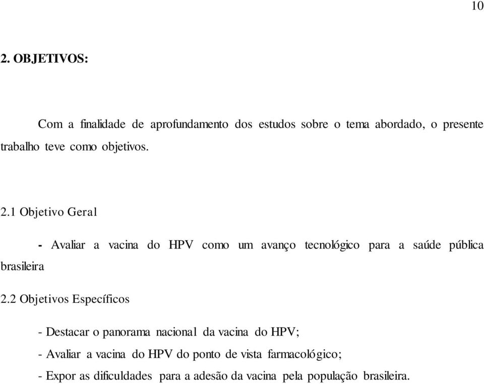 1 Objetivo Geral - Avaliar a vacina do HPV como um avanço tecnológico para a saúde pública brasileira 2.