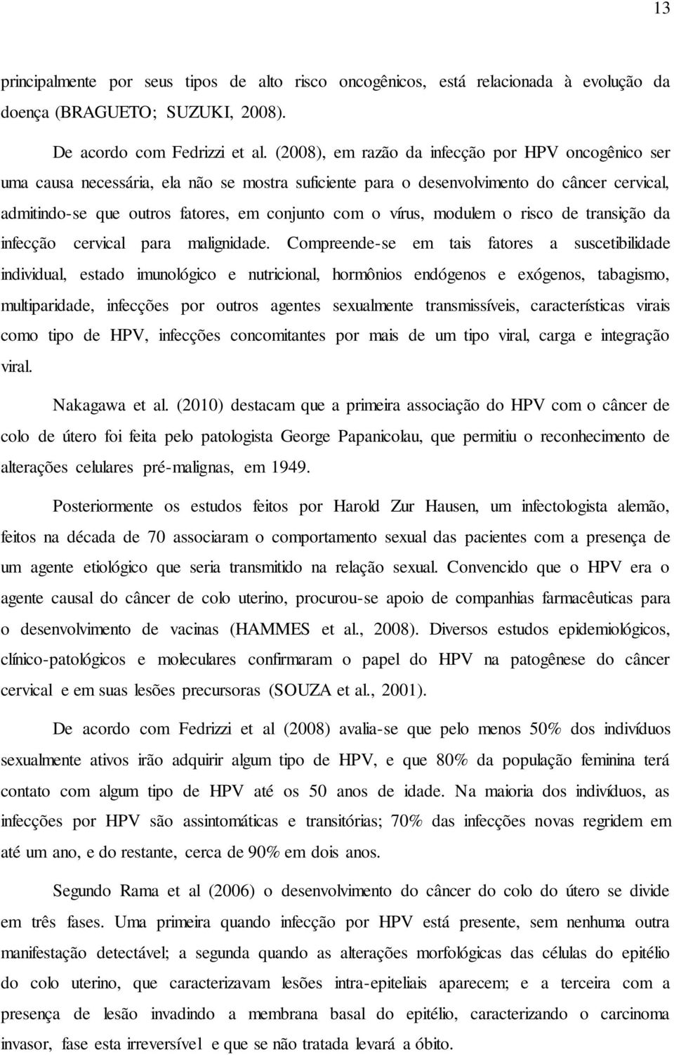 vírus, modulem o risco de transição da infecção cervical para malignidade.