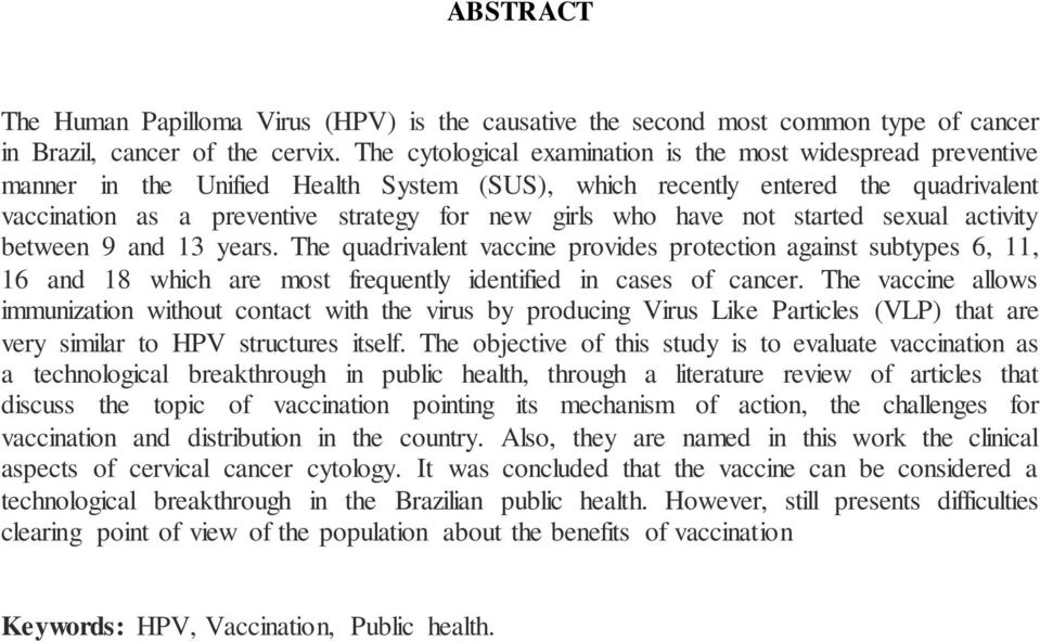 have not started sexual activity between 9 and 13 years. The quadrivalent vaccine provides protection against subtypes 6, 11, 16 and 18 which are most frequently identified in cases of cancer.