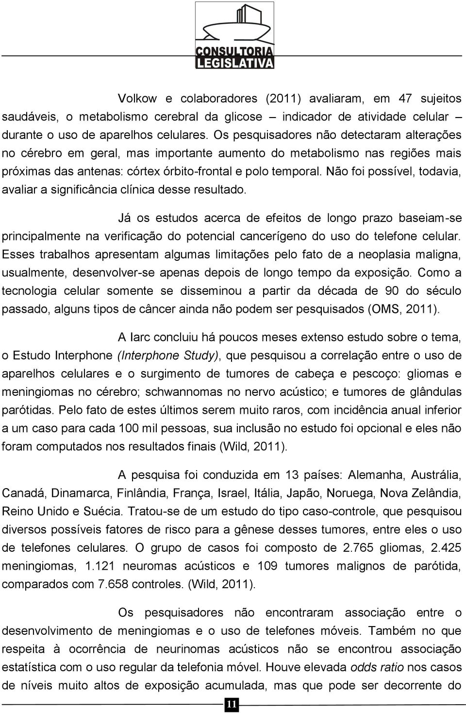 Não foi possível, todavia, avaliar a significância clínica desse resultado.