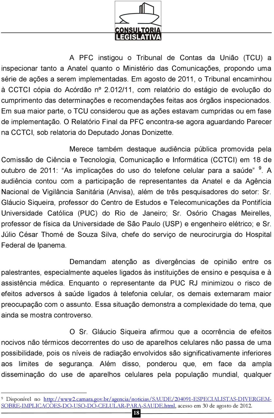 Em sua maior parte, o TCU considerou que as ações estavam cumpridas ou em fase de implementação.