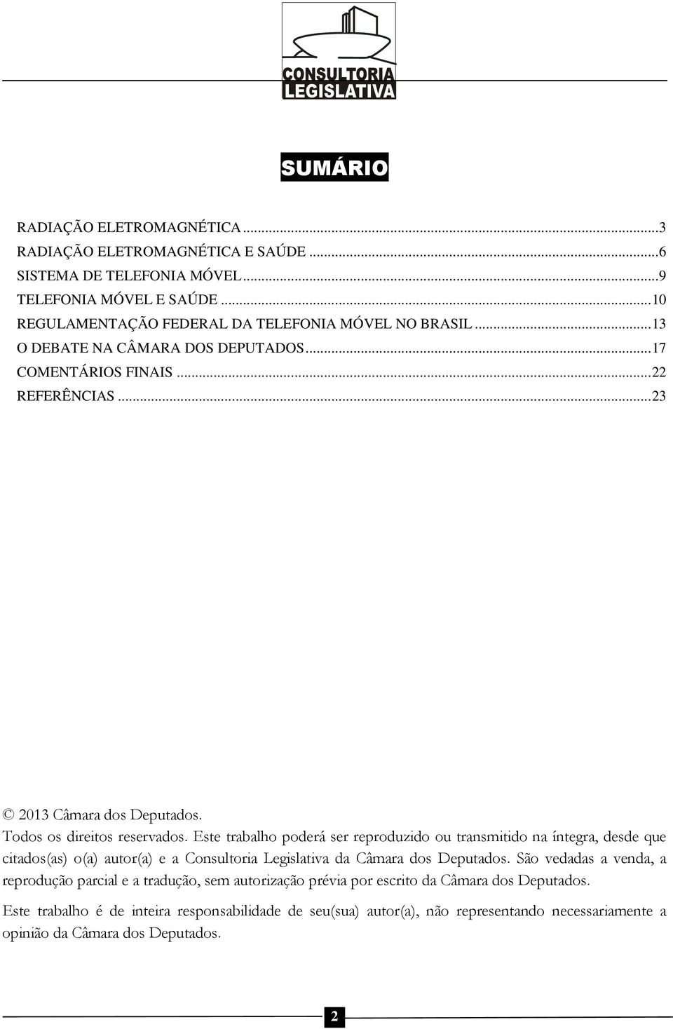 Todos os direitos reservados. Este trabalho poderá ser reproduzido ou transmitido na íntegra, desde que citados(as) o(a) autor(a) e a Consultoria Legislativa da Câmara dos Deputados.