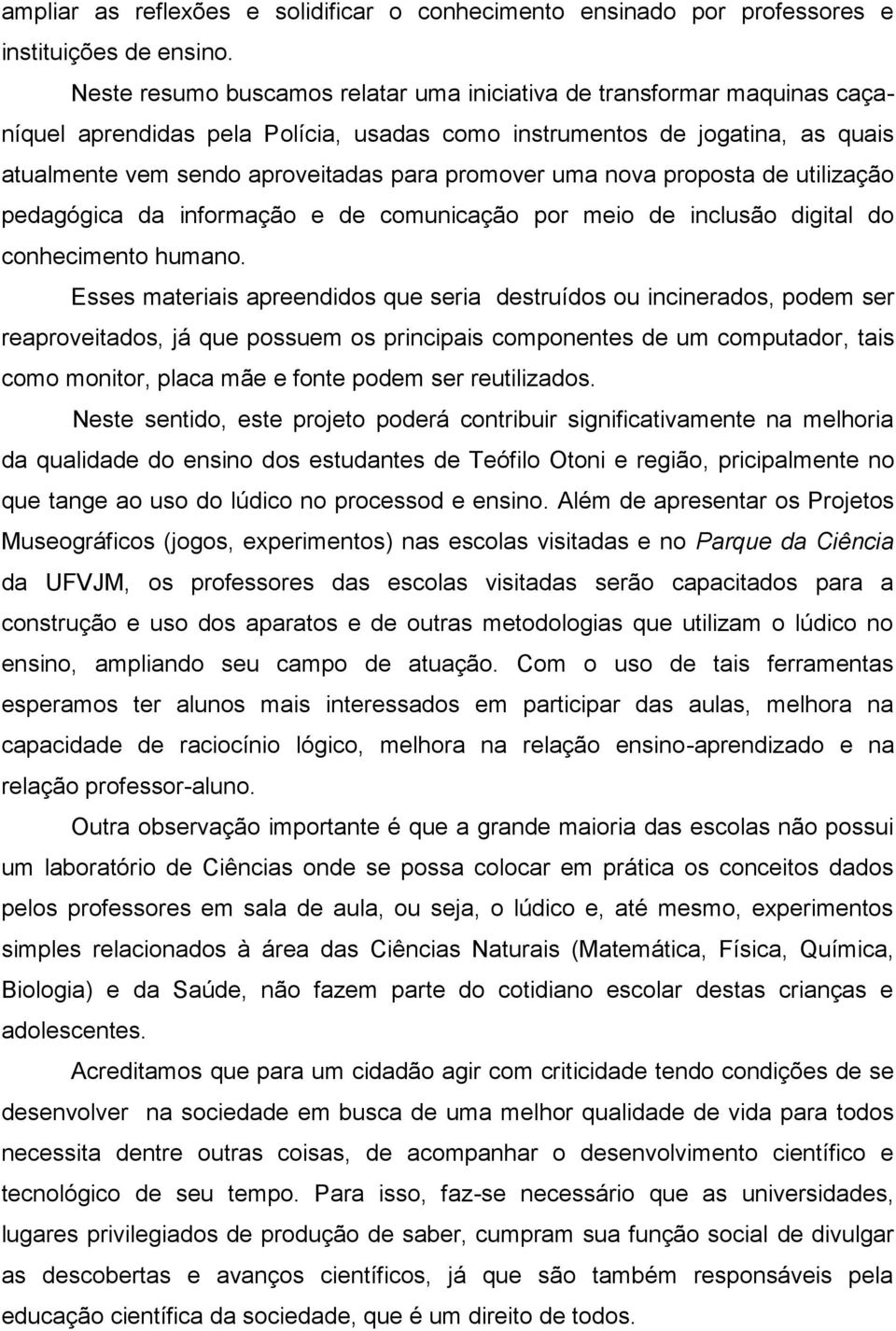 uma nova proposta de utilização pedagógica da informação e de comunicação por meio de inclusão digital do conhecimento humano.