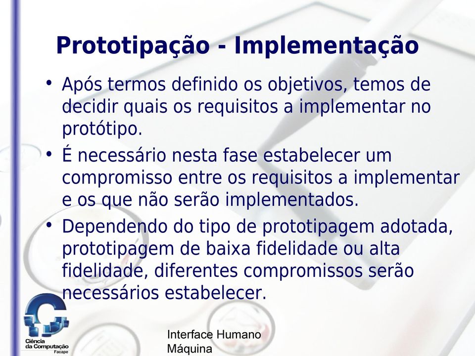 É necessário nesta fase estabelecer um compromisso entre os requisitos a implementar e os que não